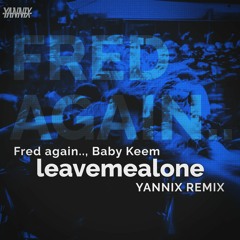 Fred Again.., Baby Keem - leavemealone (YANNIX Remix) [FREE DOWNLOAD]