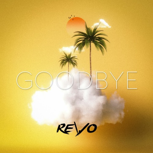 Stream Goodbye by REVO | Listen online for free on SoundCloud