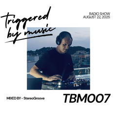 Triggered by Music (TBM007) | Mixed by StereoGroove