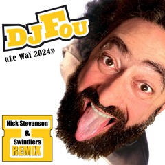 Dj Fou - Le Waï 2024 (Nick Stevanson & Swindlers Remix)
