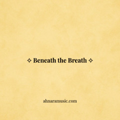 Beneath the Breath | Ahnara Music