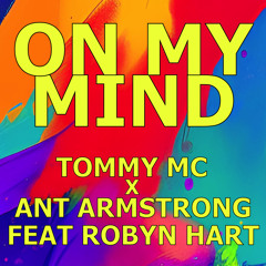 Tommy Mc x Ant Armstrong Feat Robyn Hart - On My Mind [OUT NOW!]