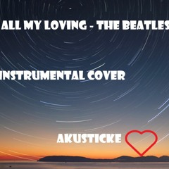 All My Loving - The Beatles instrumental cover Akusticke srdce