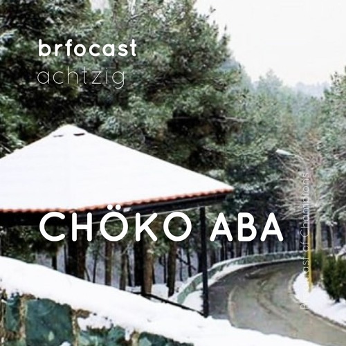 brfocast achtzig • CHÖKO ABA •