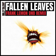 Billy Talent - Fallen Leaves (Frank Lemon Drum & Bass Remix) [FREE DOWNLOAD]