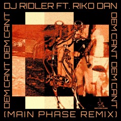 DJ RIDLER ft. Riko Dan - Dem Can't (Main Phase Remix)