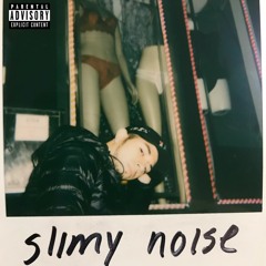 slimy noise