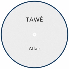 TAWÉ - Affair (Original Mix)