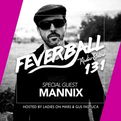 Feverball Radio Show 131 By Ladies On Mars & Gus Fastuca + Special Guest Mannix