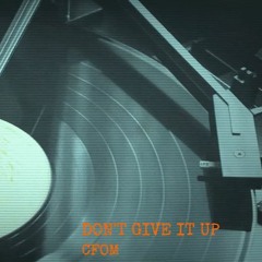 Don't Give It Up - Cfom