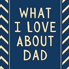 [GET] [PDF EBOOK EPUB KINDLE] Fathers Day Gifts From Son: What I Love About Dad: Fill In The Bl