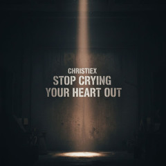 Stop Crying Your Heart Out