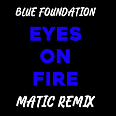 Blue Foundation - Eyes on Fire (Matic Remix)