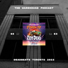 The Warehouse - S5E3 - Deadbeats Toronto 2022