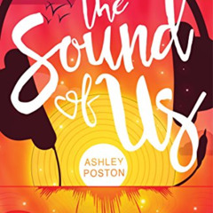[DOWNLOAD] KINDLE 💚 The Sound of Us by  Ashley Poston [EBOOK EPUB KINDLE PDF]