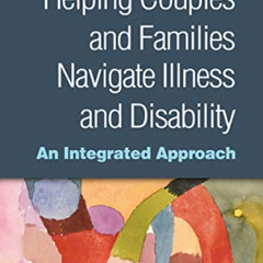 [GET] KINDLE 📬 Helping Couples and Families Navigate Illness and Disability: An Inte