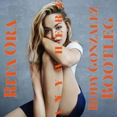 Rita Ora - Anywhere (Rody Gonzalez Bootleg)