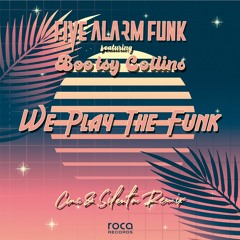 Five Alarm Funk feat. Bootsy Collins - We Play The Funk (CMC & Silenta Remix) [Roca Records]