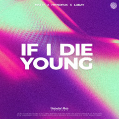 Matty, Hyper Fox & Loray - If I Die Young