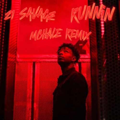 21 SAVAGE - RUNNIN - MCHALE REMIX