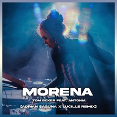 Tom Boxer & Antonia - Morena ( Adrian Saguna x Lucille Remix )
