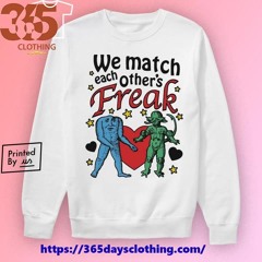 Premium We Match Each Other’s Freak Shirt