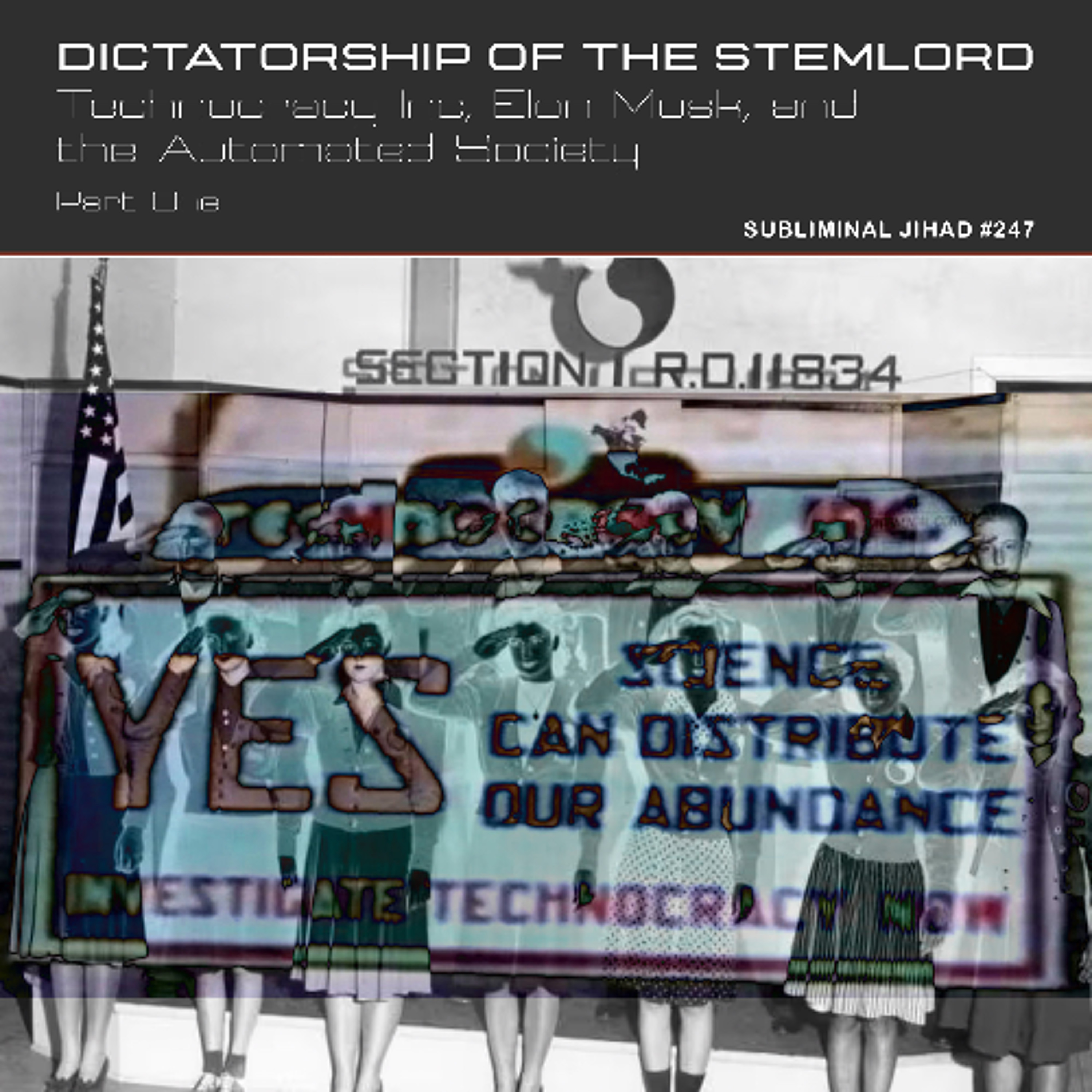 *PREVIEW* [#247] DICTATORSHIP OF THE STEMLORD, Part One: Technocracy Inc., Elon Musk, and the Automated Society