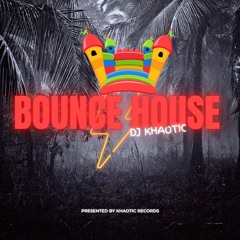 BOUNCE HOUSE (TWERK MIX) - DJ KHAOTIC