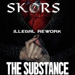 THE SUBSTANCE (SkØrs Illegal Rework)