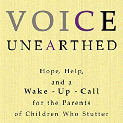 free EBOOK 🎯 Voice Unearthed: Hope, Help and a Wake-Up Call for the Parents of Child