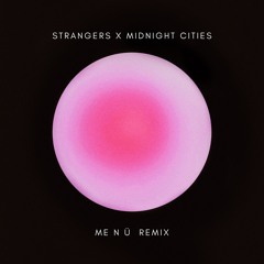 Strangers X Midnight Cities (ME N Ü Remix) [Kenya Grace + M83]
