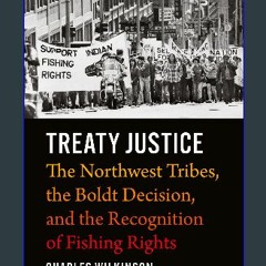 READ [PDF] 📕 Treaty Justice: The Northwest Tribes, the Boldt Decision, and the Recognition of Fish