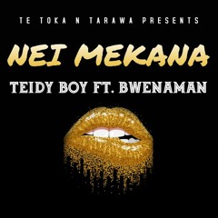 Nei Mekana - Teidy Boy Ft. Bwenaman