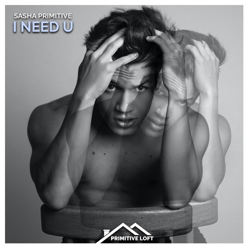 Sasha PRimitive - I Need U