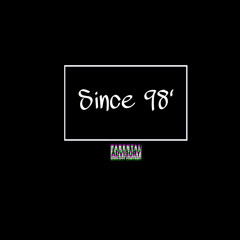 Since 98 (Prod. FLORiDAMANE)