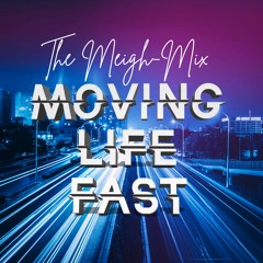 Moving Life Fast: The Meigh-Mix