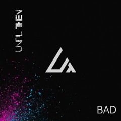 Until Then- Bad (Radio Edit)