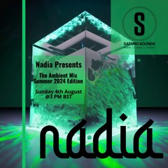 Nadia Presents - The Ambient Mix - Summer 2024 Edition