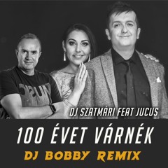 100 évet várnék (Dj Bobby Remix Extended Version) [feat. Jucus]