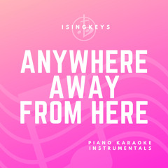 Anywhere Away From Here (Originally Performed by Rag’n’Bone Man & P!nk) (Piano Karaoke Version)
