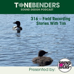 316 – Field Recording Stories With Tim