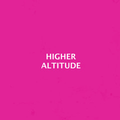 HIGHER ALTITUDE