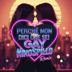 Perche Non Dici Che sei Gay NinoSpillo Remix