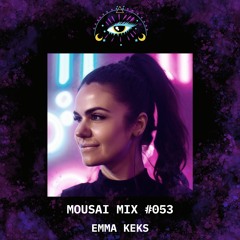 Mousai Mix #053 - Emma Keks [Berlin]