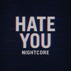 Hate You Nightcore
