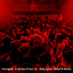 Fred Again.. & Skrillex & Four Tet - Baby Again.. (Rebel ID Remix)
