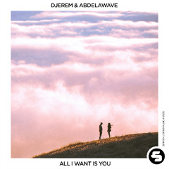 Djerem & abdelawave - All I Want Is You