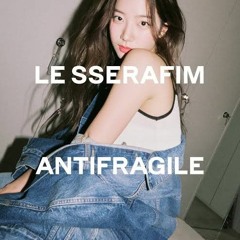 LESSERAFIM (르세라핌) - 'ANTIFRAGILE' [RV Edit]