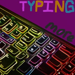 Typing More