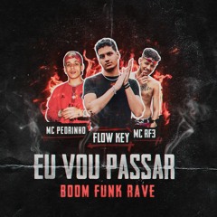 Mc Pedrinho, Flow Key & MC RF3 - Eu Vou Passar (Boom Funk Rave)